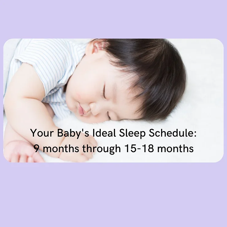 Your Baby’s Ideal Sleep Schedule: 9 Months Through 15-18 Months